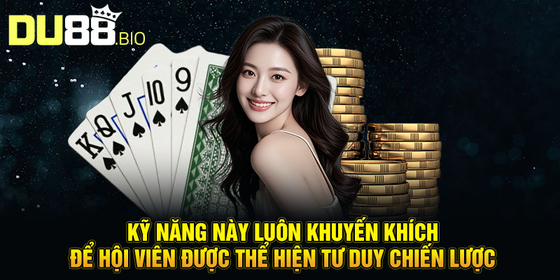 kỹ năng này luôn được khuyến khích để hội viên được thể hiện tư duy chiến lược