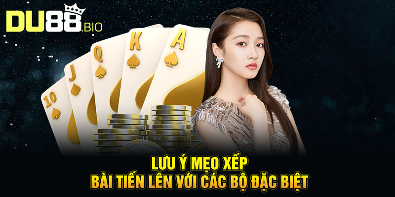 Mẹo Xếp Bài Tiến Lên - Chiến Thuật Hay Từ Cao Thủ DU88 5 Lưu ý mẹo xếp bài tiến lên với các bộ đặc biệt