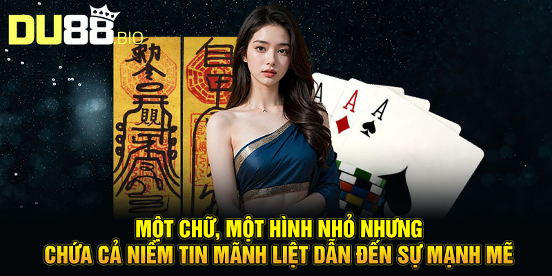 Cách Làm Bùa Đánh Bài Tạo Bước Đột Phá Trong Bàn Cược 2 Một chữ, một hình nhỏ nhưng chứa cả niềm tin mãnh liệt dẫn đến sự mạnh mẽ