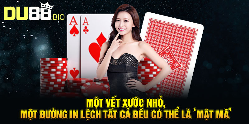 Cách Nhận Biết Lá Bài Từ Mặt Sau Tuyệt kỹ Thần Nhãn Tại Sòng