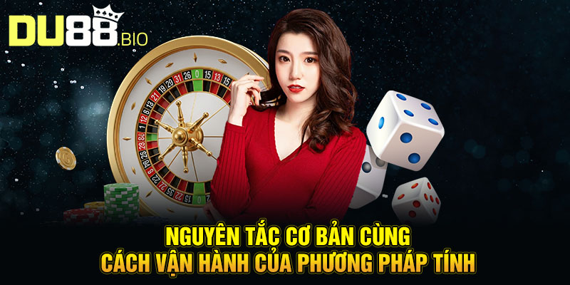 Cách Tính Roulette Chính Xác, Dễ Hiểu Nhất Cho Người Mới 2 Nguyên tắc cơ bản cùng cách vận hành của phương pháp tính.