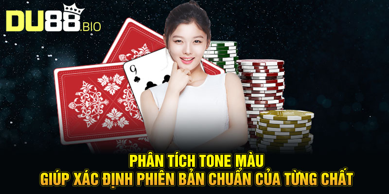 Phân tích tone màu giúp xác định phiên bản chuẩn của từng chất