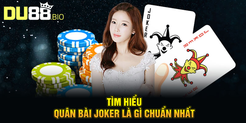 Quân Bài Joker – Vũ Khí Bí Ẩn Trong Thế Giới Cá Cược Du88 2 Tìm hiểu quân bài Joker là gì chuẩn nhất