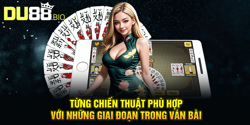 Cách Đánh Bài Chắn Chiến Thuật Thắng 100 Ván Không Trượt 3 Từng chiến thuật phù hợp với những giai đoạn trong ván bài