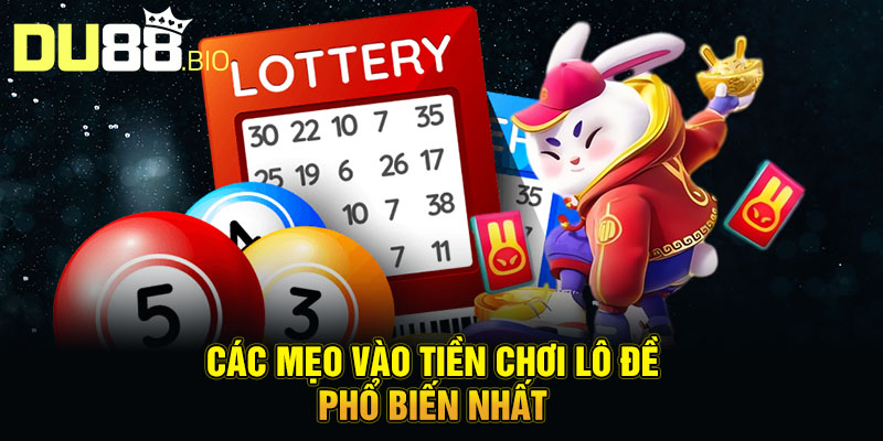 Mẹo Vào Tiền Khi Chơi Lô Đề Thông Minh Từ Chuyên Gia 2025 4 Các mẹo vào tiền chơi lô đề phổ biến nhất