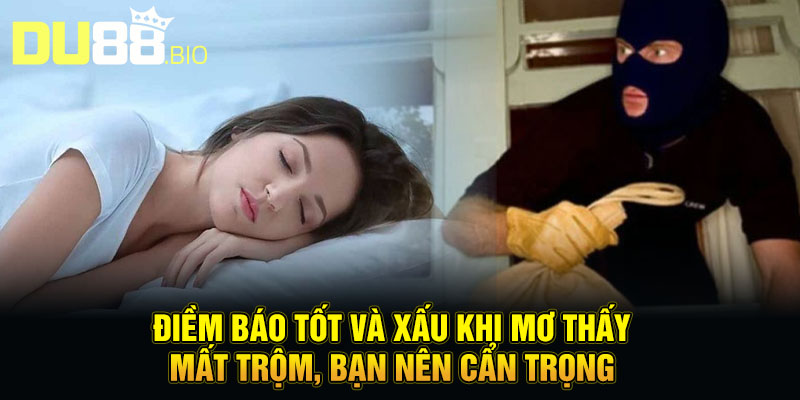 Điềm báo tốt và xấu khi mơ thấy mất trộm, bạn nên cẩn trọng