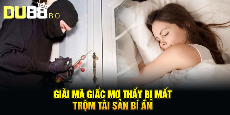 Giải mã giấc mơ thấy bị mất trộm tài sản bí ẩn