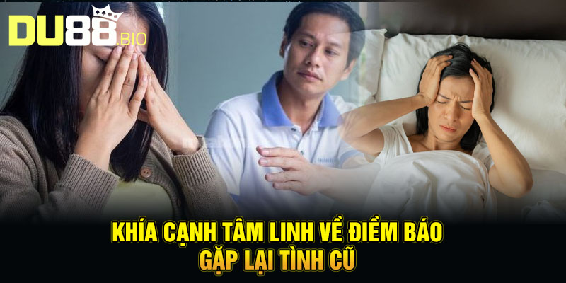Khía cạnh tâm linh về điềm báo gặp lại tình cũ