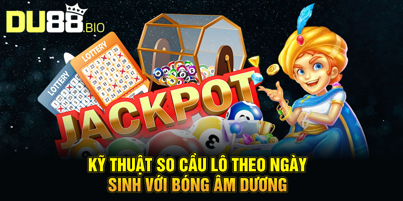 Soi Cầu Lô Đề Theo Ngày Sinh - Bí Kíp Bắt Số Cực Chuẩn 2025 4 Kỹ thuật soi cầu lô theo ngày sinh với bóng âm dương