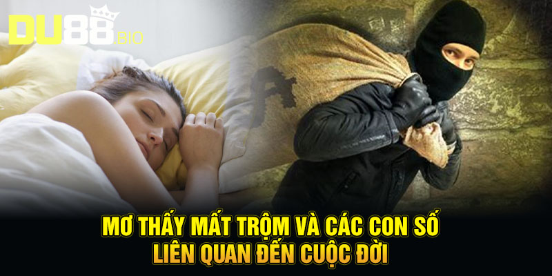 Mơ thấy mất trộm và các con số liên quan đến cuộc đời