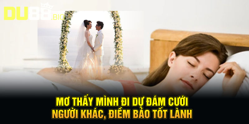 Mơ Thấy Đám Cưới Người Khác - Lật Mở Tương Lai, Điềm Báo Gì Đây? 1 Mơ Thấy Đám Cưới Người Khác - Lật Mở Tương Lai, Điềm Báo Gì Đây?