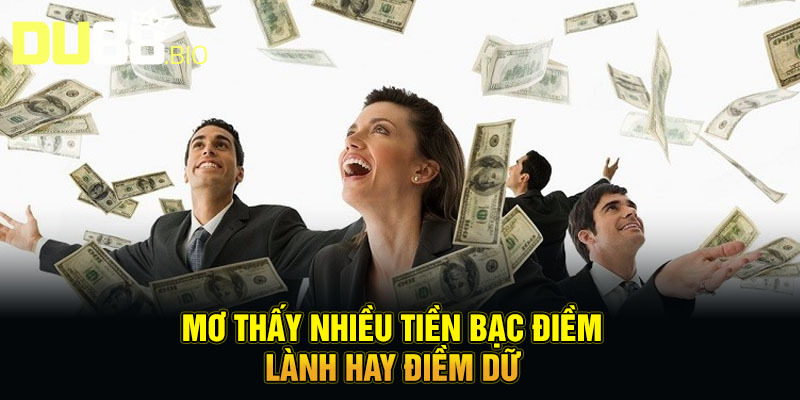 Mơ Thấy Tiền Bạc - Điềm Báo Tài Lộc, Đừng Bỏ Lỡ Cơ Hội 5 Mơ thấy nhiều tiền bạc điềm lành hay điềm dữ