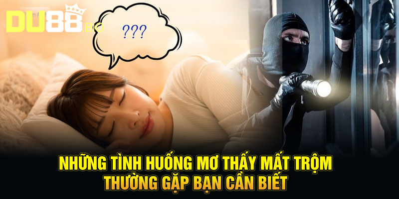 Những tình huống mơ thấy mất trộm thường gặp bạn cần biết