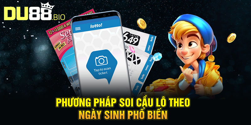 Soi Cầu Lô Đề Theo Ngày Sinh - Bí Kíp Bắt Số Cực Chuẩn 2025 3 Phương pháp soi cầu lô theo ngày sinh phổ biến