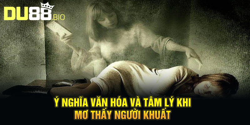 Mơ Thấy Người Đã Khuất - Lời Nhắn Gửi Từ Thế Giới Bên Kia 5 Ý nghĩa văn hóa và tâm lý khi mơ thấy người khuất