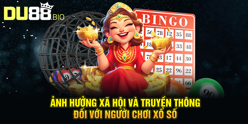 Tâm Lý Chơi Xổ Số: Hiểu Để Chơi Thông Minh Và An Toàn Cùng Du88 5 Ảnh hưởng xã hội và truyền thông đối với người chơi xổ số