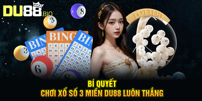 Bí quyết chơi xổ số 3 miền Du88 luôn thắng