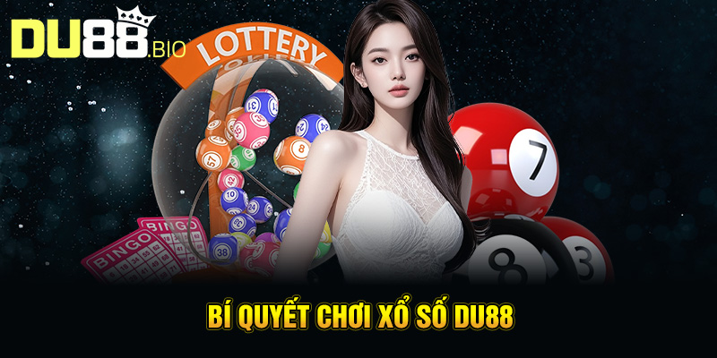 Luật Chơi Xổ Số Du88 Chi Tiết: Hướng Dẫn Dễ Hiểu Và Minh Bạch 4 Bí quyết chơi xổ số Du88