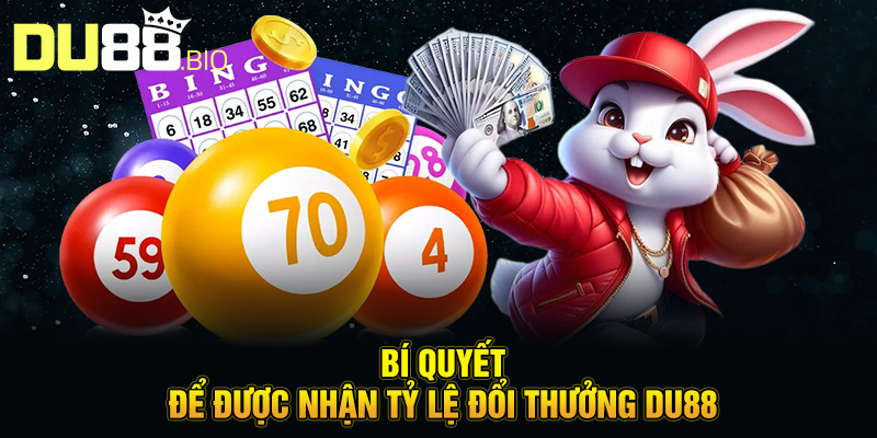 Bí quyết để được nhận tỷ lệ đổi thưởng Du88