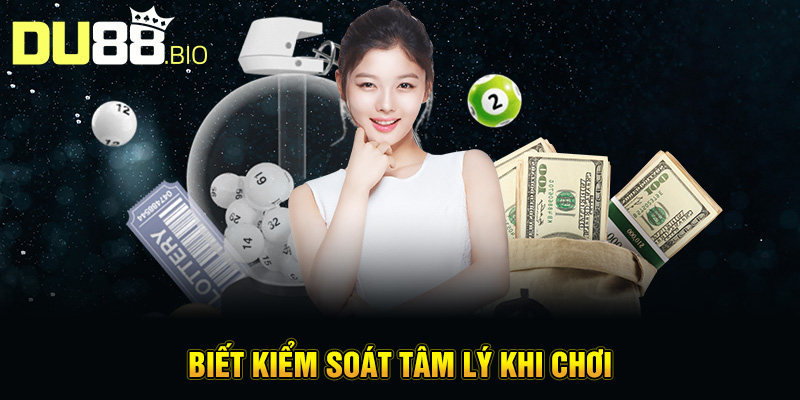 Mẹo Trúng Xổ Số Du88: Chiến Lược Hiệu Quả Cho Người Chơi 5 Biết kiểm soát tâm lý khi chơi