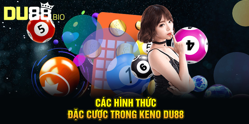 Keno Du88 – Trò Chơi Xổ Số Trực Tuyến Hấp Dẫn Tại Du88 3 Các hình thức đặc cược trong keno Du88