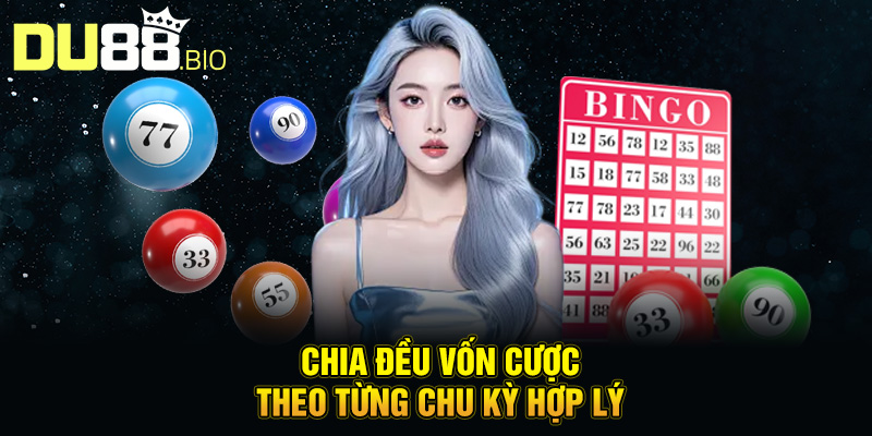 Xổ Số 1 Ăn 99 - Bí Quyết Làm Giàu Cực Nhanh Tại Du88 4 Chia đều vốn cược theo từng chu kỳ hợp lý
