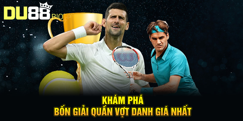 Cá Độ Tennis Tại Du88 – Sân Chơi Trí Tuệ Đầy Hấp Dẫn 4 Khám phá bốn giải quần vợt danh giá nhất