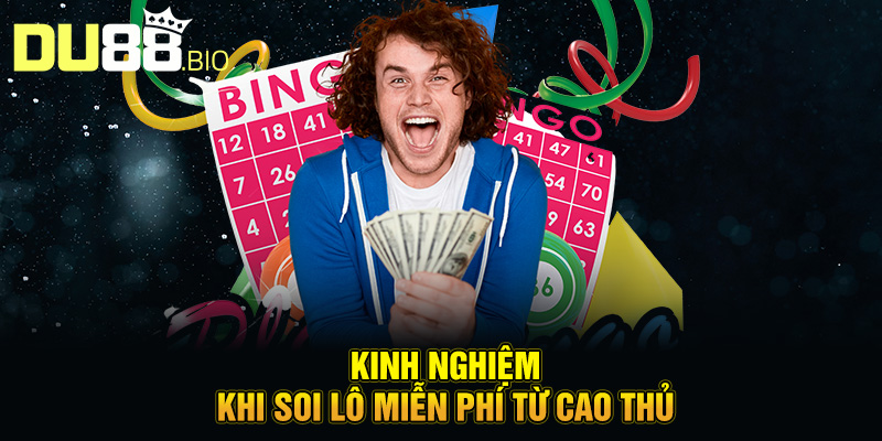 Soi Lô Miễn Phí – Bí Quyết Dự Đoán Con Số Chính Xác 5 Kinh nghiệm khi soi lô miễn phí từ cao thủ