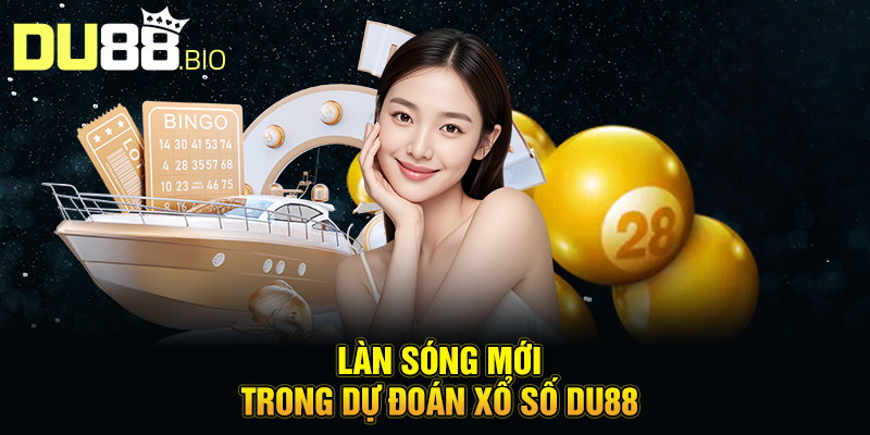 Làn sóng mới trong dự đoán xổ số Du88
