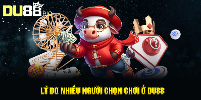 Kinh Nghiệm Chơi Xổ Số Du88 – Bí Quyết Chọn Số Và Quản Lý Vốn 3 Lý do nhiều người chọn chơi ở DU88