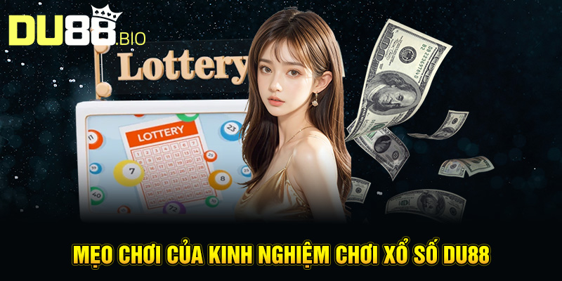 Kinh Nghiệm Chơi Xổ Số Du88 – Bí Quyết Chọn Số Và Quản Lý Vốn 4 Mẹo chơi của kinh nghiệm chơi xổ số Du88