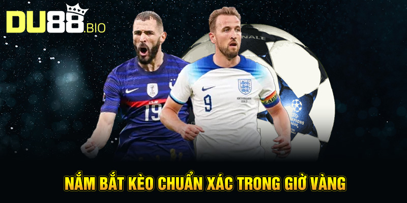 Biến Động Kèo – Cách Chơi Cược Bóng An Toàn Tại Du88 3 Nắm bắt kèo chuẩn xác trong giờ vàng