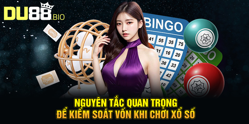 Quản Lý Vốn Xổ Số: Bí Quyết Thông Minh Để Chơi An Toàn Cùng DU88 3 Nguyên tắc quan trọng để kiểm soát vốn khi chơi xổ số