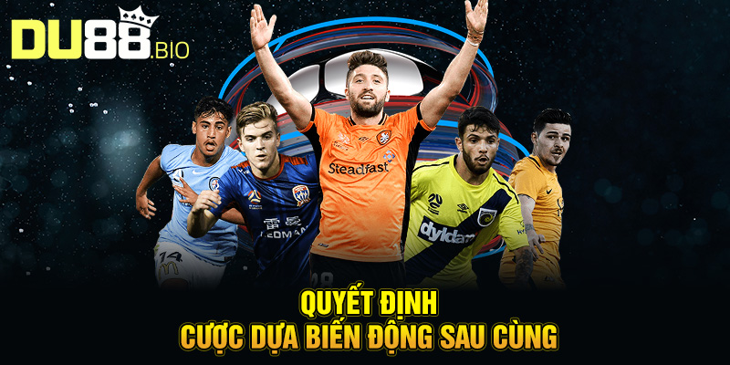Biến Động Kèo – Cách Chơi Cược Bóng An Toàn Tại Du88 5 Quyết định cược dựa biến động sau cùng