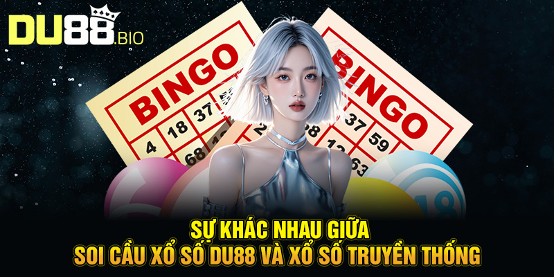 Soi Cầu Xổ Số Du88 2025: Công Nghệ, Bảo Mật Và Khuyến Mãi Hấp Dẫn 3 Sự khác nhau giữa soi cầu xổ số Du88 và xổ số truyền thống