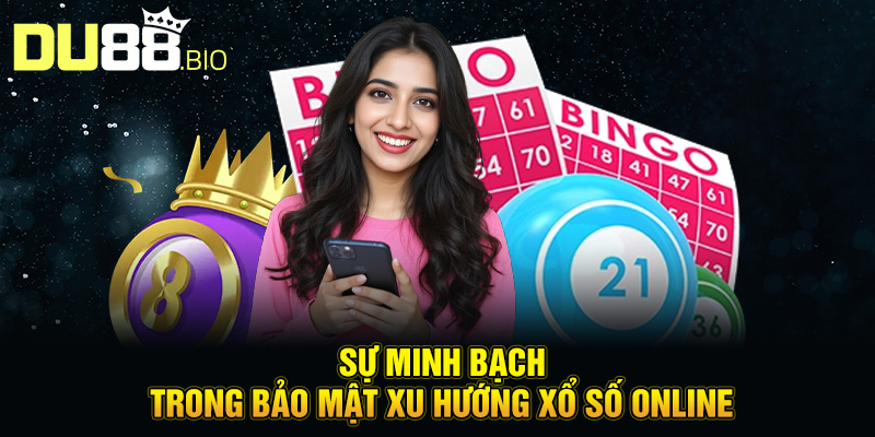 Xu Hướng Xổ Số Online: Công Nghệ, Bảo Mật, Pháp Lý Và Khuyến Mãi 5 Sự minh bạch trong bảo mật xu hướng xổ số online