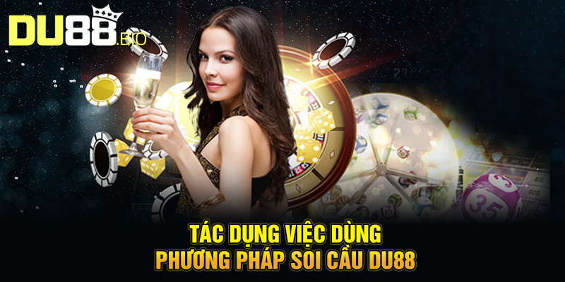 Tác dụng việc dùng phương pháp soi cầu Du88