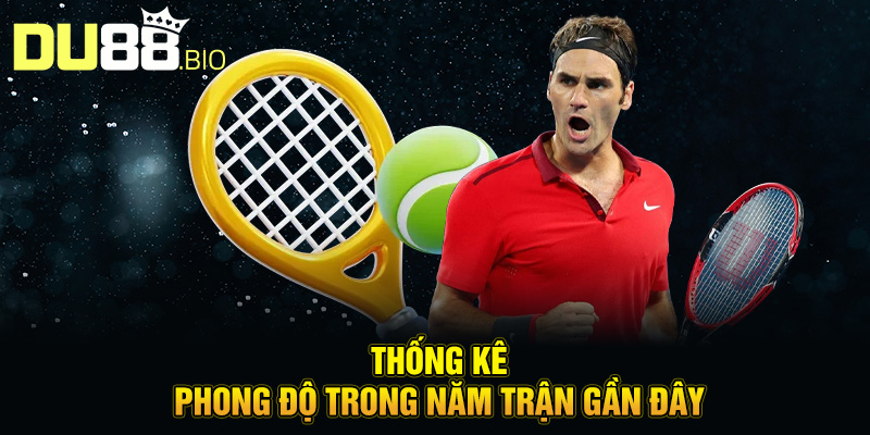 Cá Độ Tennis Tại Du88 – Sân Chơi Trí Tuệ Đầy Hấp Dẫn 5 Thống kê phong độ trong năm trận gần đây