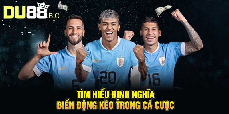 Biến Động Kèo – Cách Chơi Cược Bóng An Toàn Tại Du88 2 Tìm hiểu định nghĩa biến động kèo trong cá cược