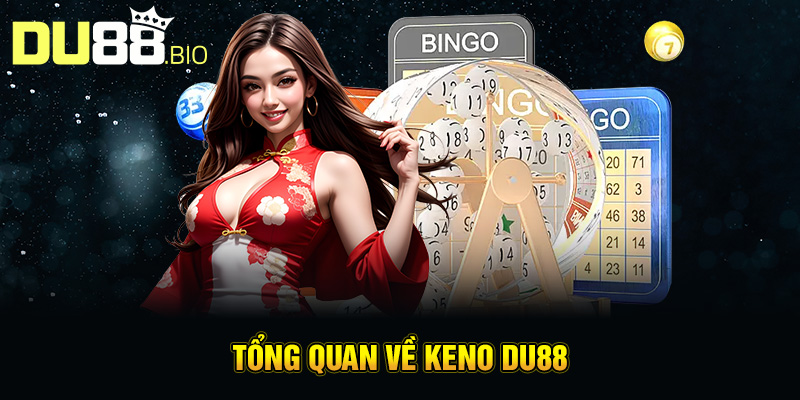 Keno Du88 – Trò Chơi Xổ Số Trực Tuyến Hấp Dẫn Tại Du88 2 Tổng quan về keno Du88