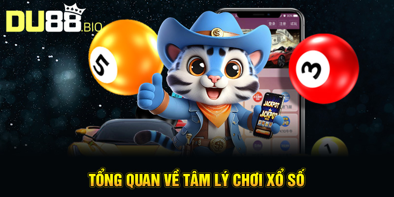 Tâm Lý Chơi Xổ Số: Hiểu Để Chơi Thông Minh Và An Toàn Cùng Du88 2 Tổng quan về tâm lý chơi xổ số