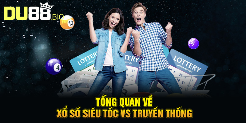 Tổng quan về xổ số siêu tốc vs truyền thống