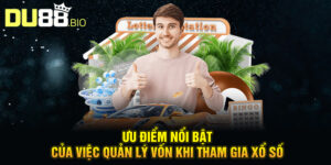 Ưu điểm nổi bật của việc quản lý vốn khi tham gia xổ số